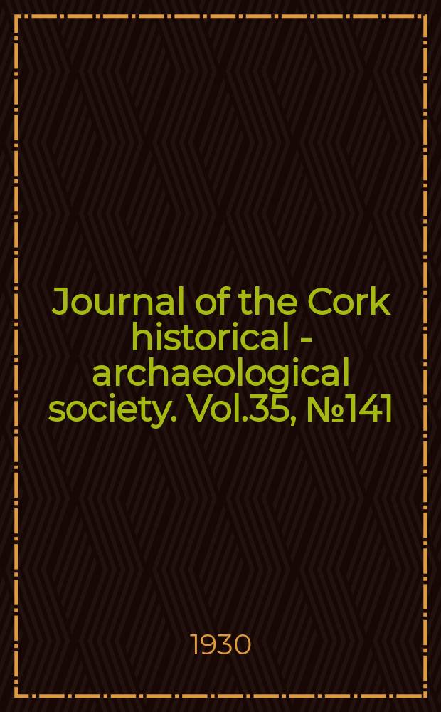 Journal of the Cork historical - archaeological society. Vol.35, №141