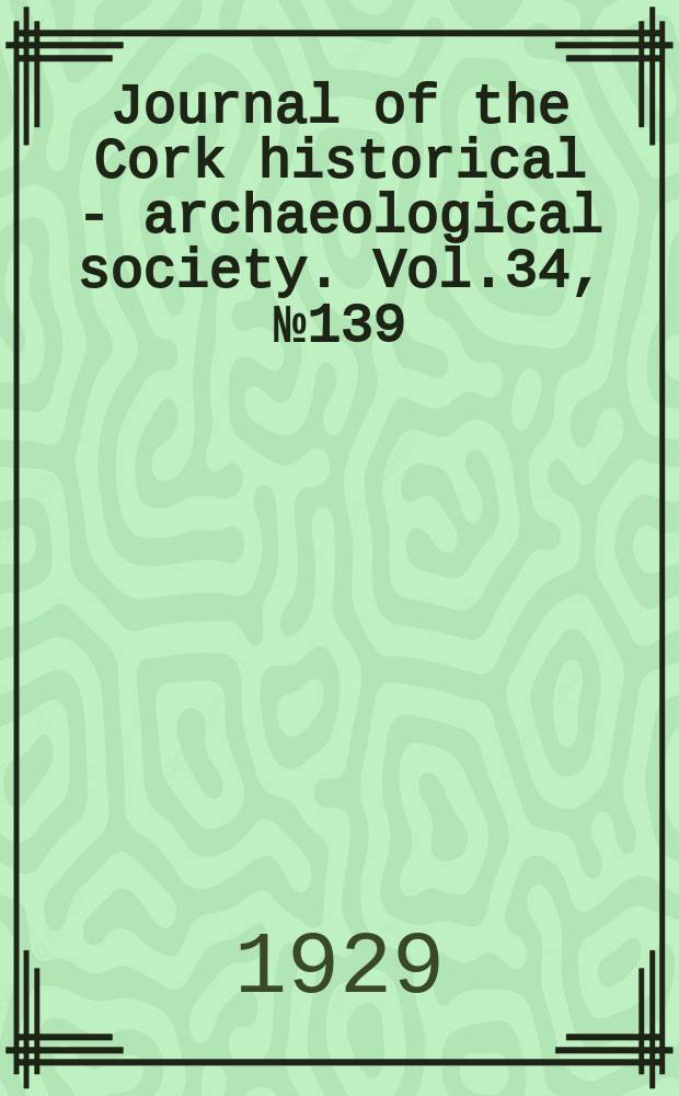Journal of the Cork historical - archaeological society. Vol.34, №139
