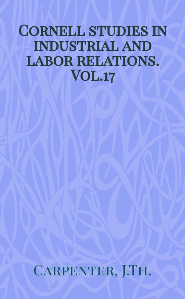 Cornell studies in industrial and labor relations. Vol.17 : Competition and collective bargaining in the needle trades, 1910-1967