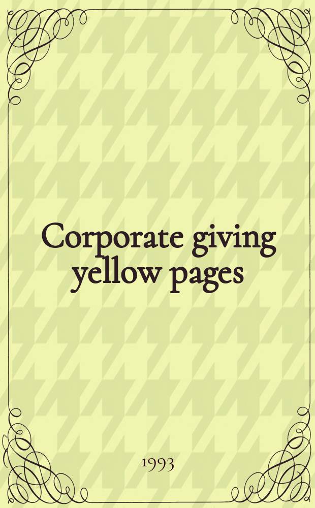 Corporate giving yellow pages : Guide to corporate giving contacts