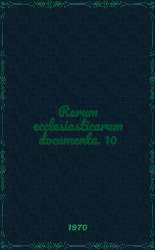 Rerum ecclesiasticarum documenta. 10 : (Responsoria, versus, hymni et varia)