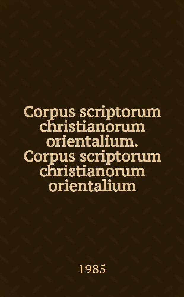 Corpus scriptorum christianorum orientalium. Corpus scriptorum christianorum orientalium