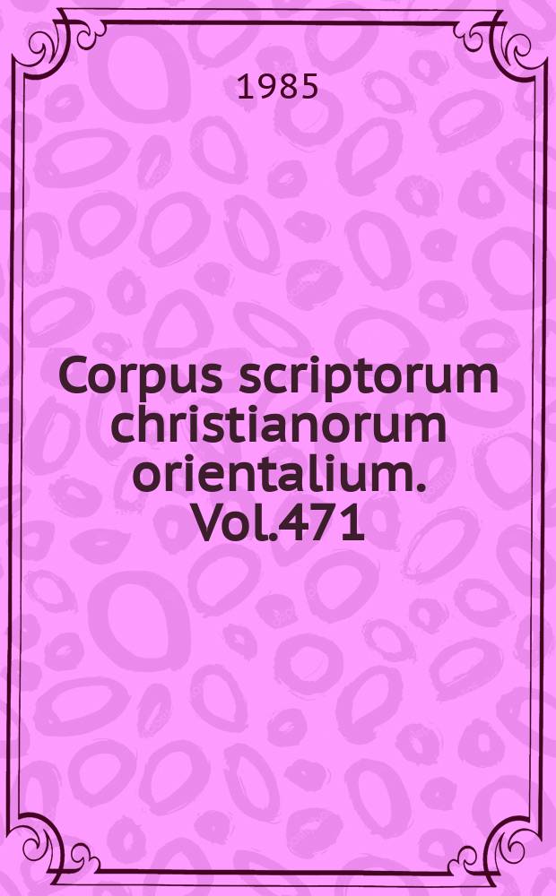 Corpus scriptorum christianorum orientalium. Vol.471 : Das Annalenwerk des Eutychios von Alexandrien