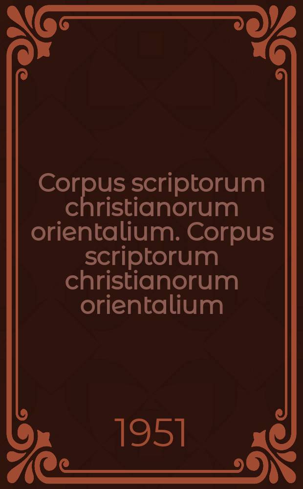 Corpus scriptorum christianorum orientalium. Corpus scriptorum christianorum orientalium
