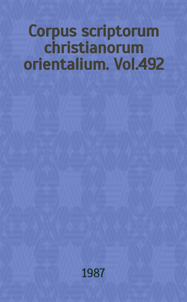Corpus scriptorum christianorum orientalium. Vol.492 : Vie de Georges de Saglā