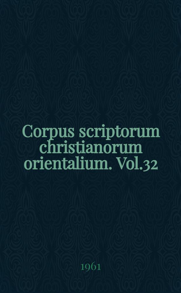 Corpus scriptorum christianorum orientalium. Vol.32 : Vitae sanctorum indigenarum