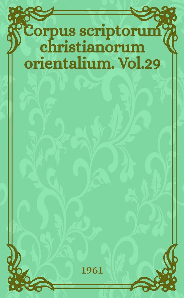 Corpus scriptorum christianorum orientalium. Vol.29 : Vitae sanctorum indigenarum