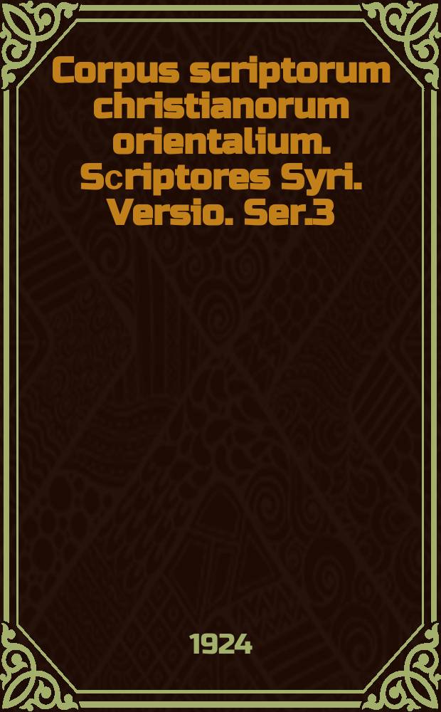 Corpus scriptorum christianorum orientalium. Sсriptores Syri. Versio. Ser.3