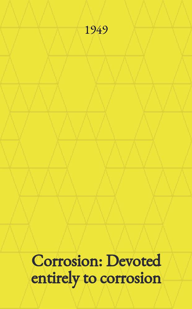 Corrosion : Devoted entirely to corrosion : Research and control