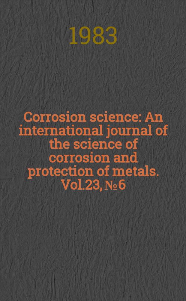 Corrosion science : An international journal of the science of corrosion and protection of metals. Vol.23, №6 : Low frequency cyclic loading effects in environment sensitive fracture