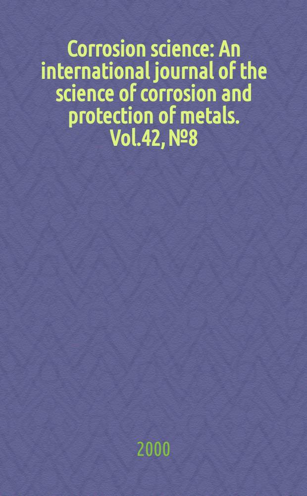 Corrosion science : An international journal of the science of corrosion and protection of metals. Vol.42, №8