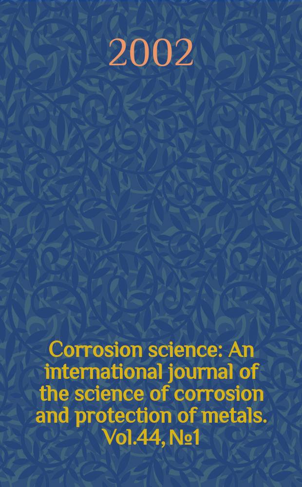 Corrosion science : An international journal of the science of corrosion and protection of metals. Vol.44, №1