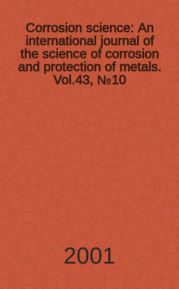 Corrosion science : An international journal of the science of corrosion and protection of metals. Vol.43, №10