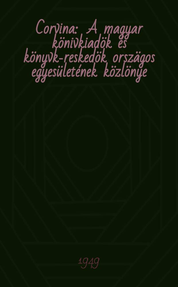 Corvina : A magyar könivkiadök és könyvke- reskedök orszägos egyesületének közlönye