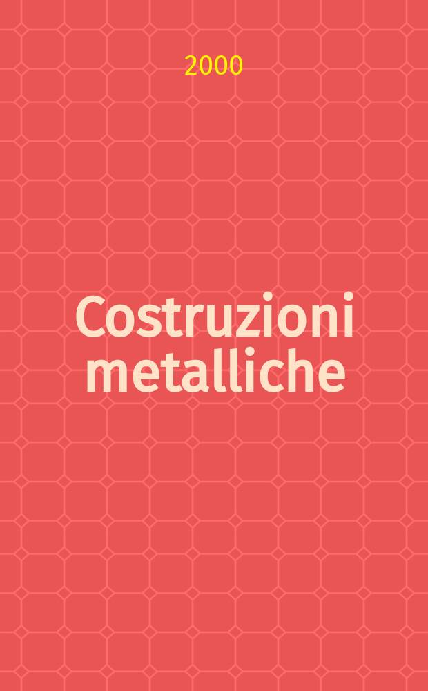 Costruzioni metalliche : Riv. bimestr. dei tecnici dell' acciaio. A.52 2000, №1