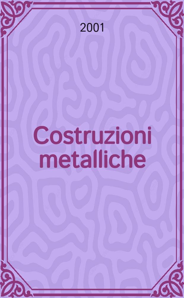 Costruzioni metalliche : Riv. bimestr. dei tecnici dell' acciaio. A.53 2001, №1