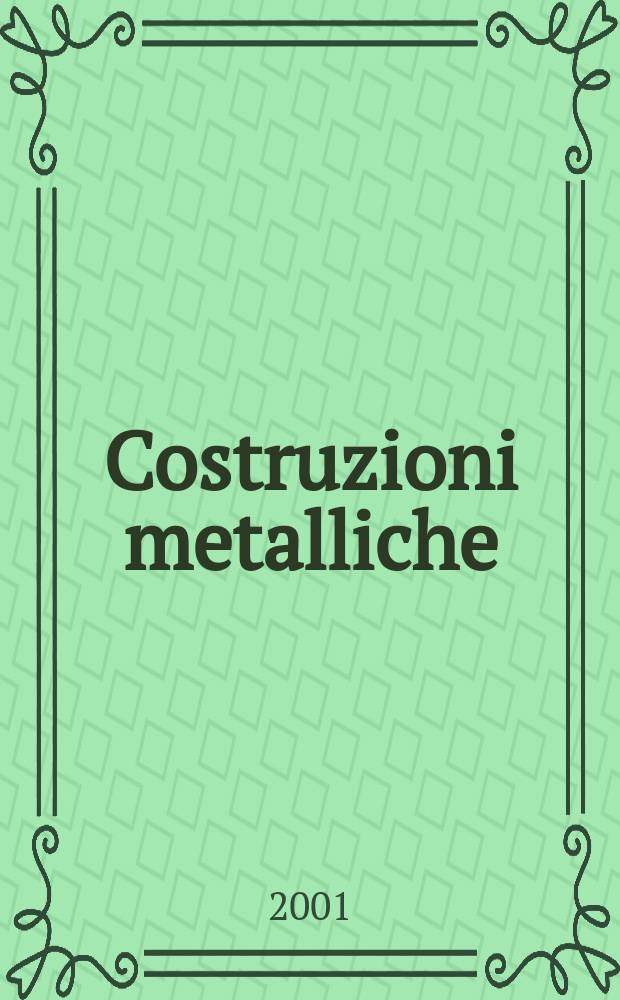 Costruzioni metalliche : Riv. bimestr. dei tecnici dell' acciaio. A.53 2001, №5