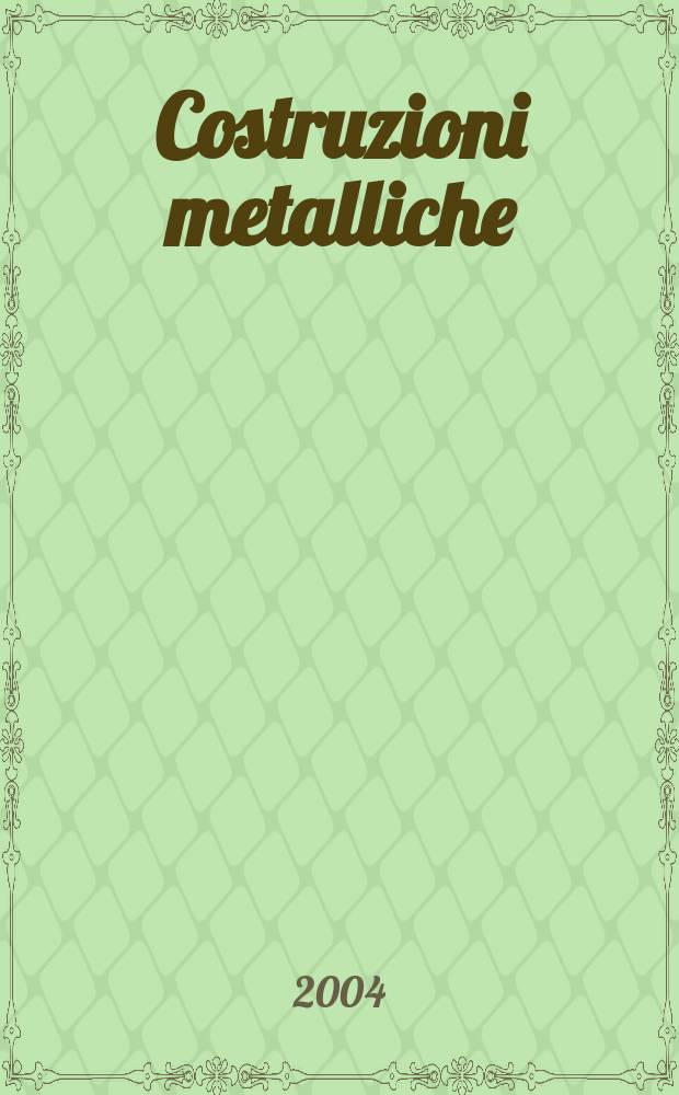 Costruzioni metalliche : Riv. bimestr. dei tecnici dell' acciaio. A.56 2004, №1