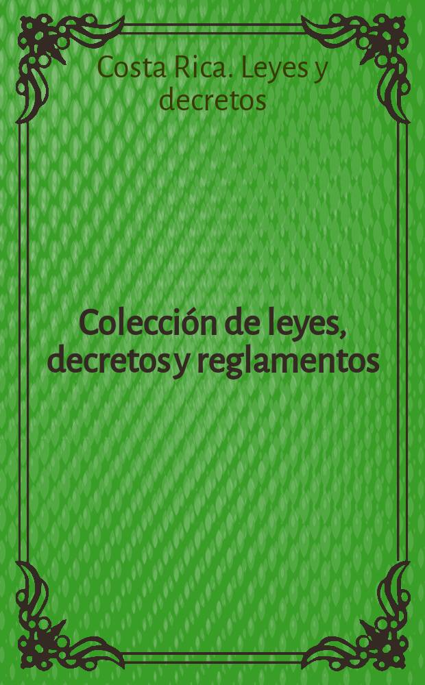 Colección de leyes, decretos y reglamentos : Con un ind. numérico, temático y onomástico, prep. por el Dep. de servicios bibl., documentación e información de la Asamblea legislativa