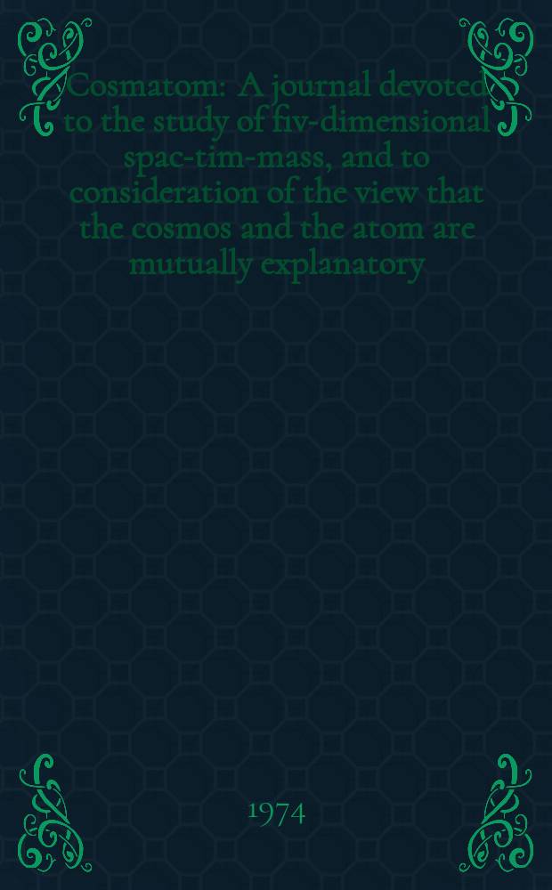 Cosmatom : A journal devoted to the study of five- dimensional space- time- mass, and to consideration of the view that the cosmos and the atom are mutually explanatory. Vol.2, №1 : The non-existence of zero in natural phenomena