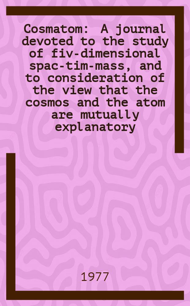 Cosmatom : A journal devoted to the study of five- dimensional space- time- mass, and to consideration of the view that the cosmos and the atom are mutually explanatory. Vol.5, №1 : De revolutionibus orbium rotantium