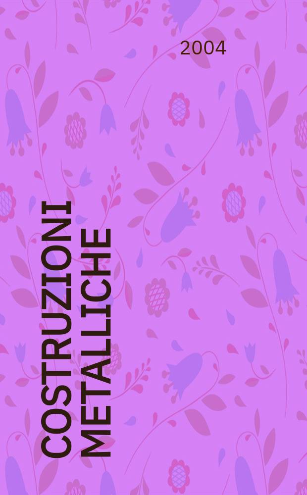 Costruzioni metalliche : Riv. bimestr. dei tecnici dell' acciaio. A.56 2004, №3