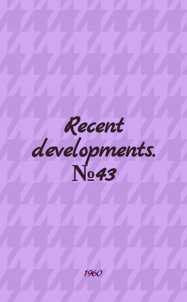 Recent developments. №43 : Grant to promote better school library standards made to ALA by Council on library resources, inc.