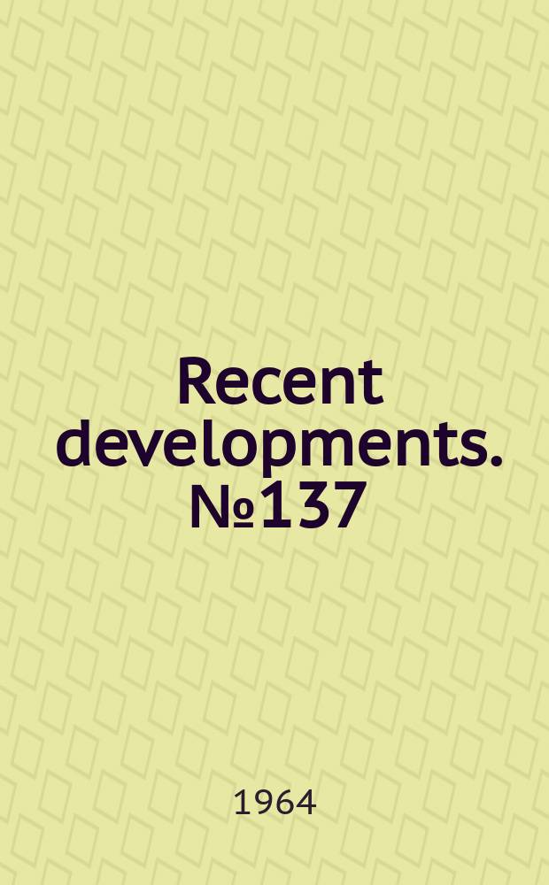 Recent developments. №137 : University of California library, San Diego, reports result of its feasibility study of computer control of periodical