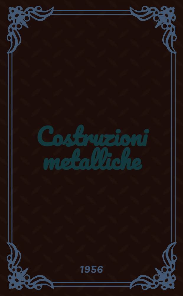 Costruzioni metalliche : Riv. bimestr. dei tecnici dell' acciaio