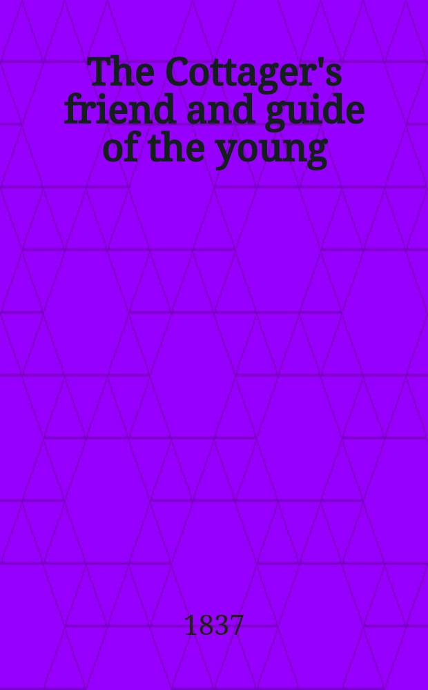 The Cottager's friend and guide of the young