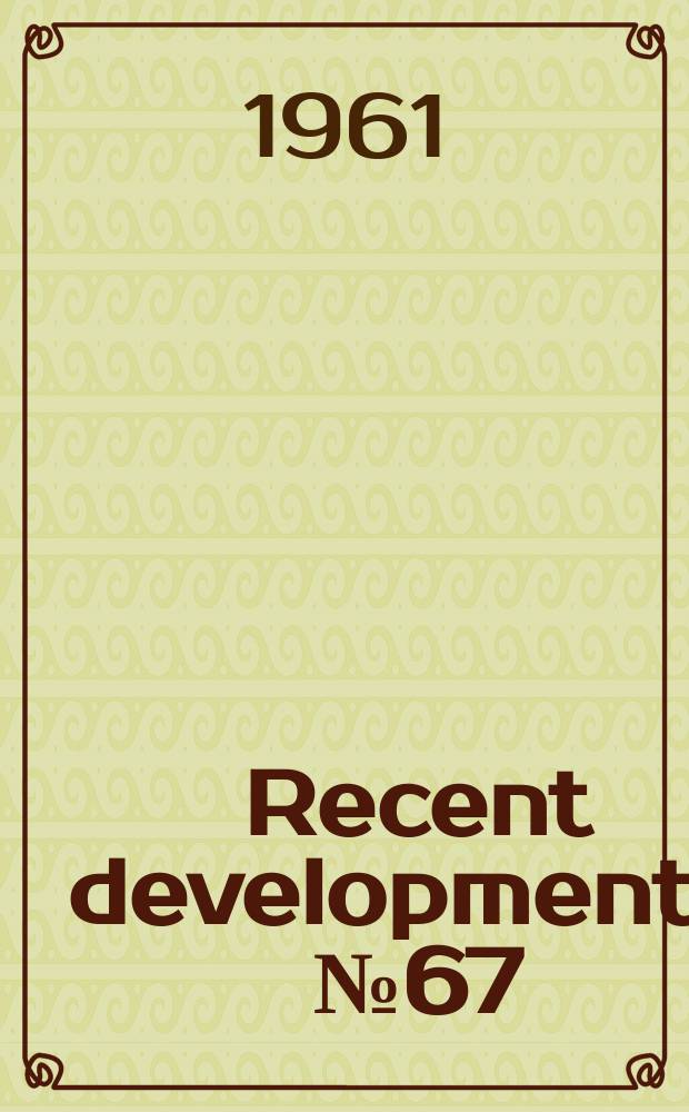 Recent developments. №67 : Nearly Dollars 4 million in grants for improvement of libraries reported for 5-year period by Council on library resources