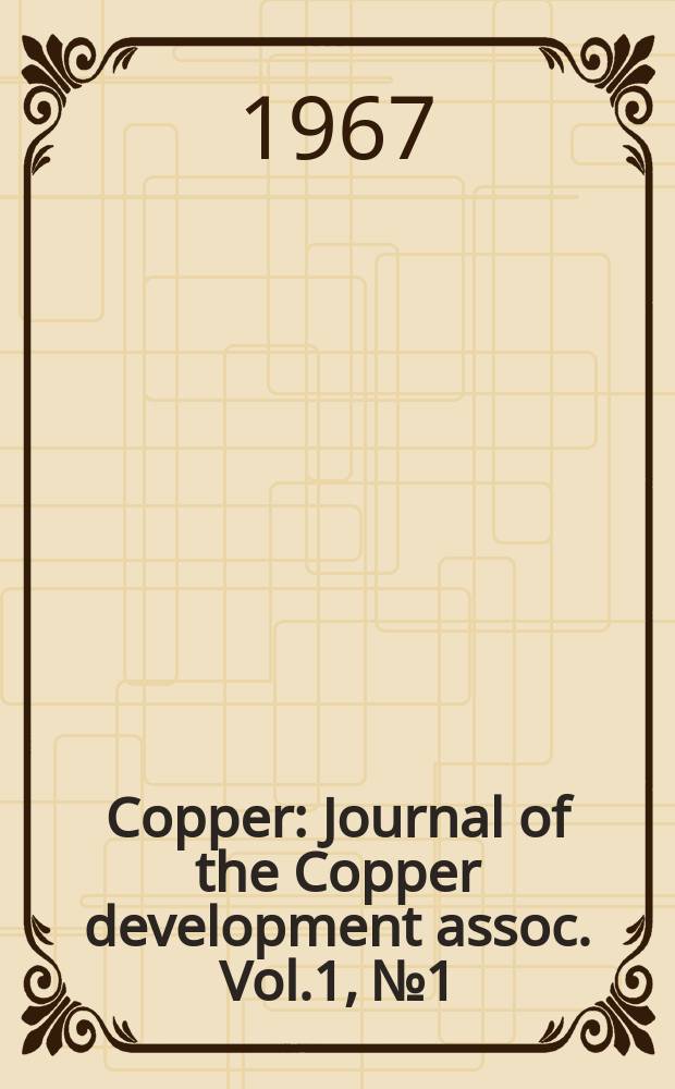 Copper : Journal of the Copper development assoc. Vol.1, №1