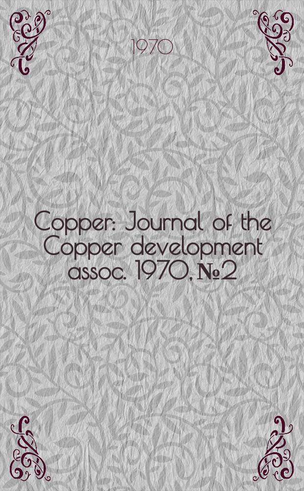 Copper : Journal of the Copper development assoc. 1970, №2