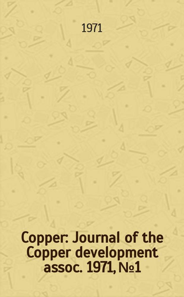 Copper : Journal of the Copper development assoc. 1971, №1