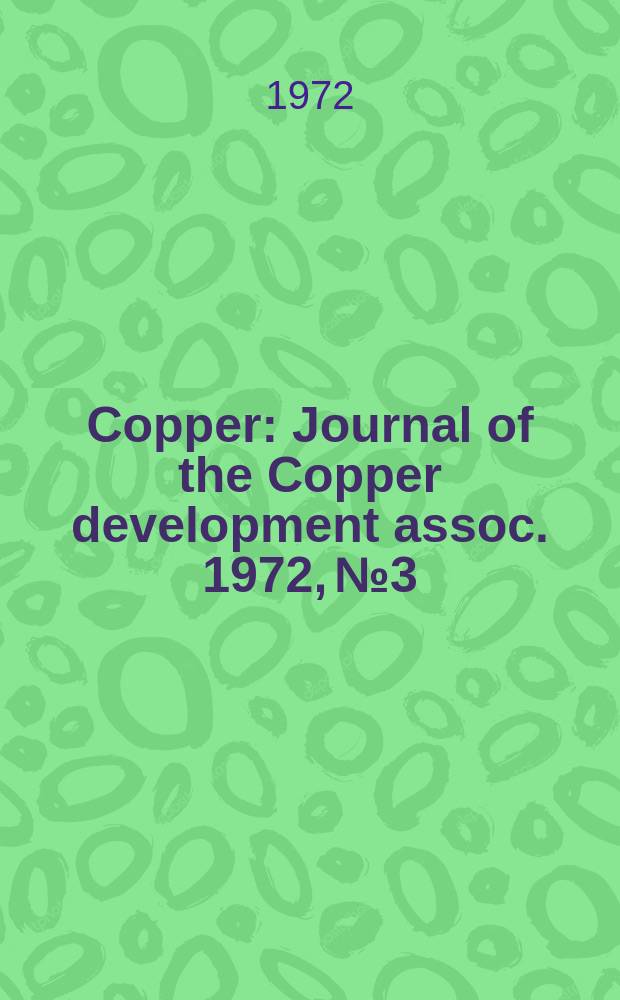 Copper : Journal of the Copper development assoc. 1972, №3