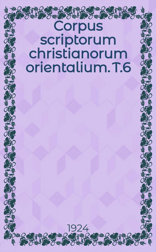 Corpus scriptorum christianorum orientalium. T.6 : Historia ecclesiastica ...
