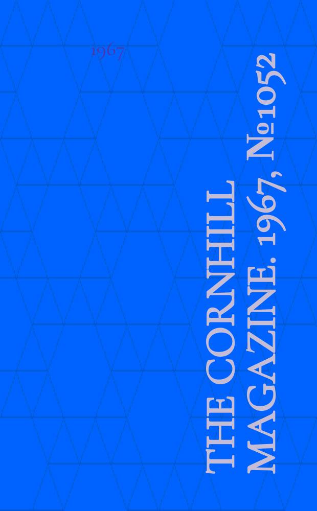 The Cornhill magazine. 1967, №1052