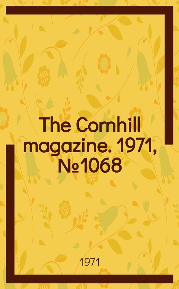 The Cornhill magazine. 1971, №1068