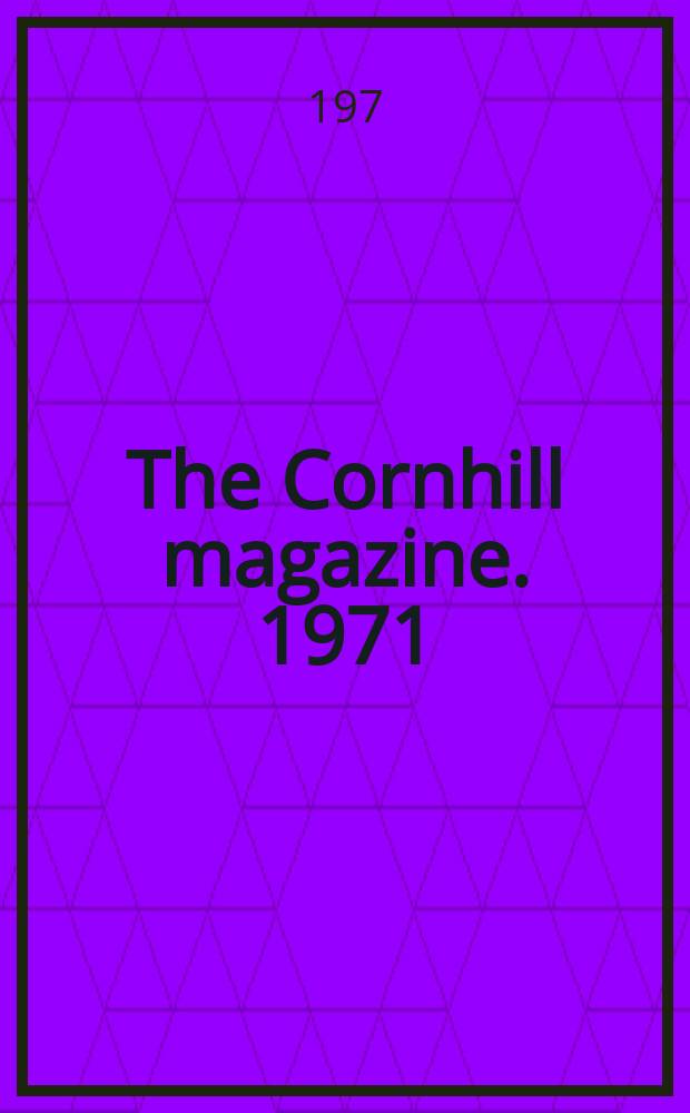 The Cornhill magazine. 1971/1972, №1070