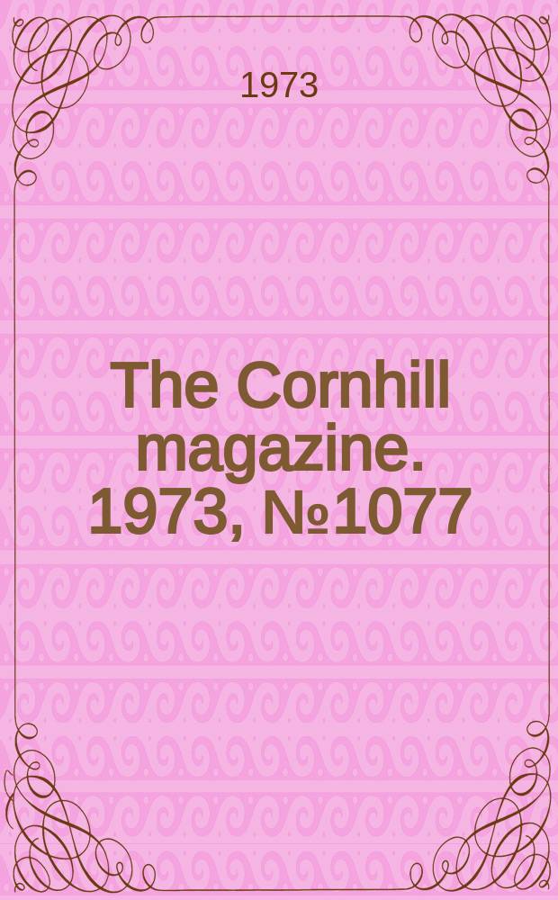 The Cornhill magazine. 1973, №1077