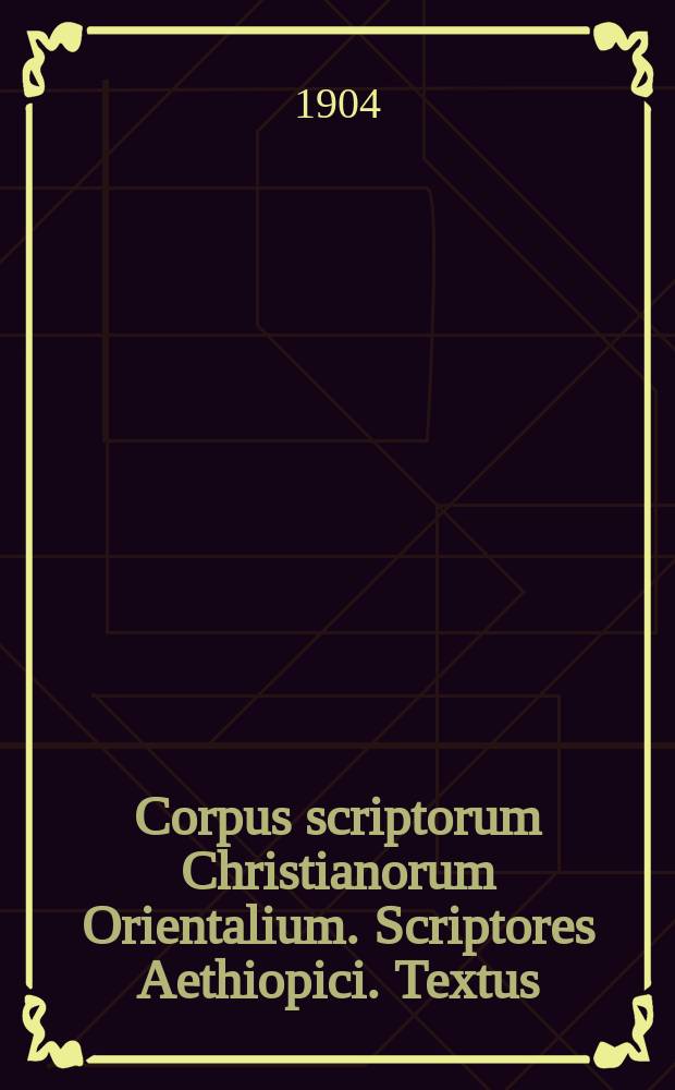 Corpus scriptorum Christianorum Orientalium. Scriptores Aethiopici. Textus