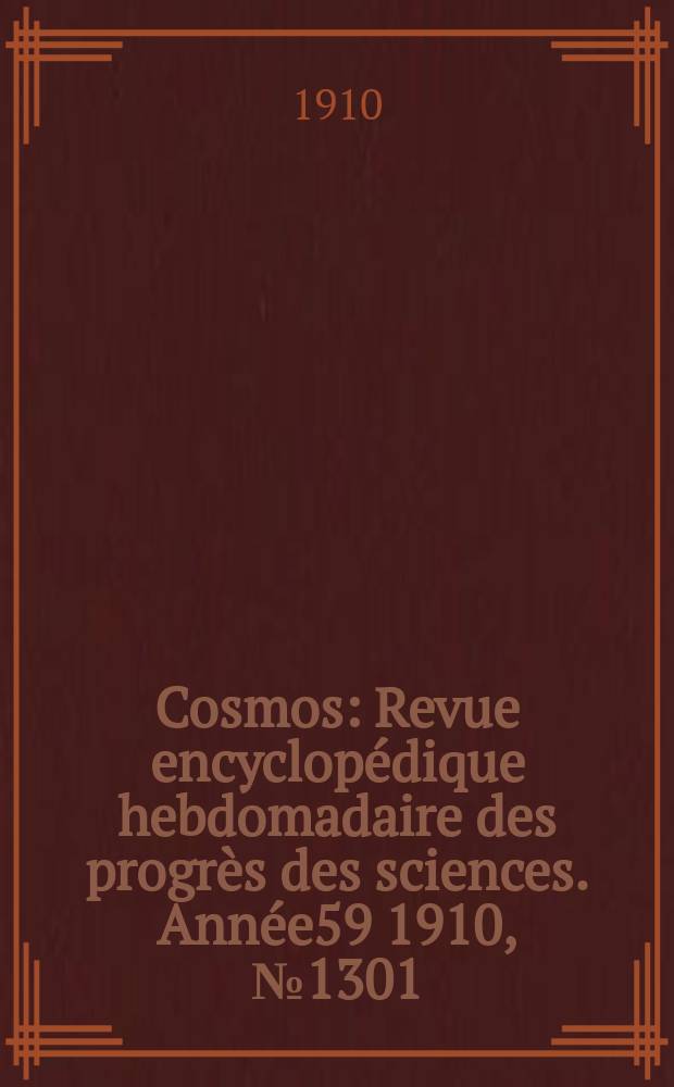 Cosmos : Revue encyclopédique hebdomadaire des progrès des sciences. Année59 1910, №1301