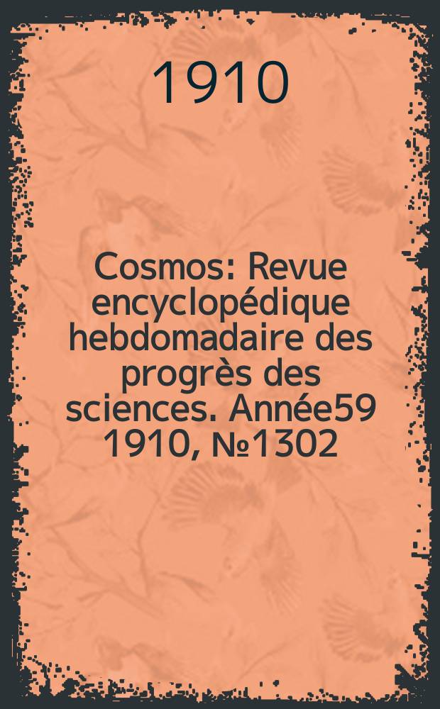 Cosmos : Revue encyclopédique hebdomadaire des progrès des sciences. Année59 1910, №1302