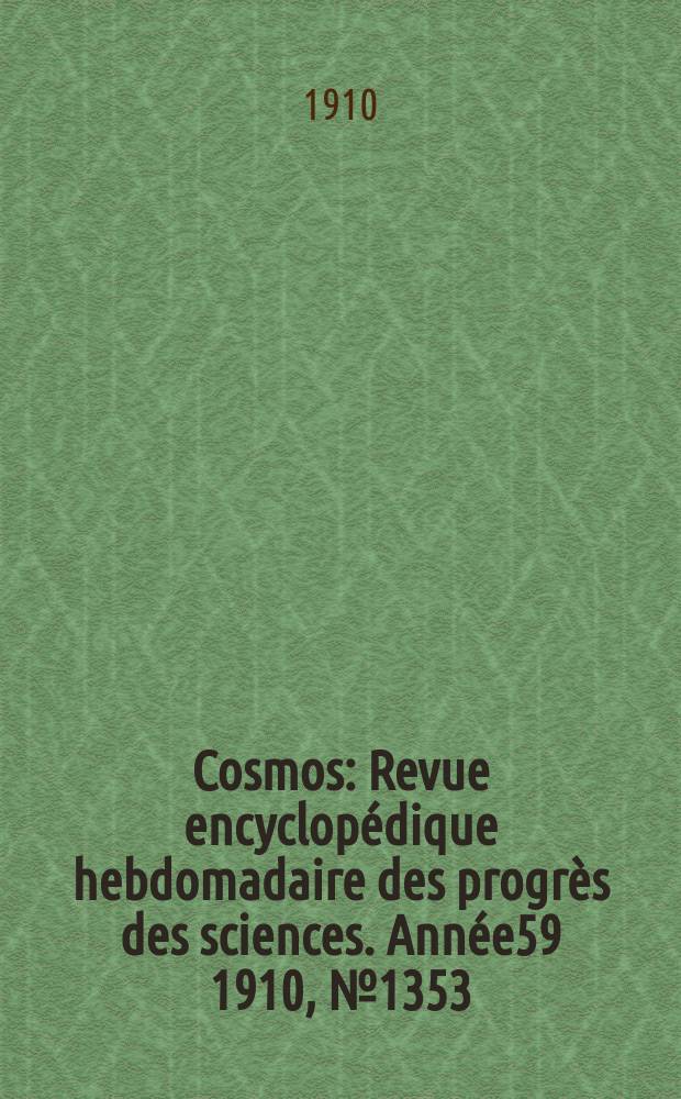 Cosmos : Revue encyclopédique hebdomadaire des progrès des sciences. Année59 1910, №1353