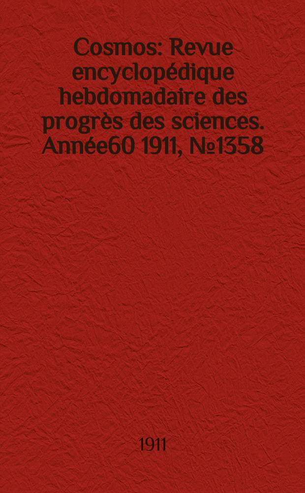 Cosmos : Revue encyclopédique hebdomadaire des progrès des sciences. Année60 1911, №1358