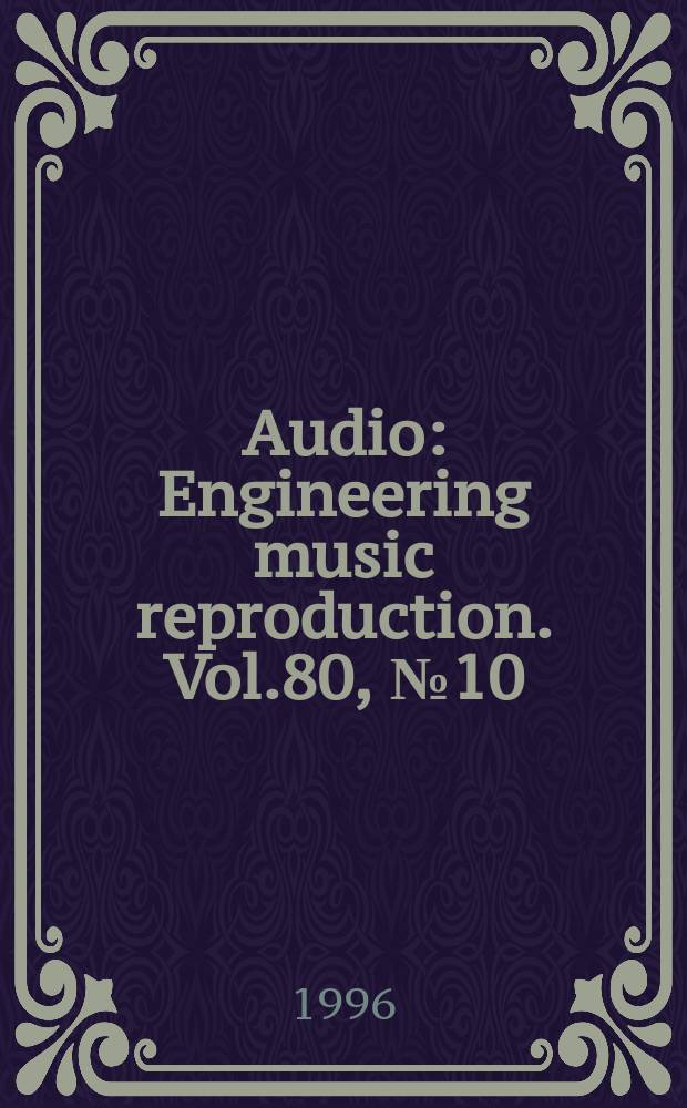 Audio : Engineering music reproduction. Vol.80, №10 : (39th Annual equipment directory)