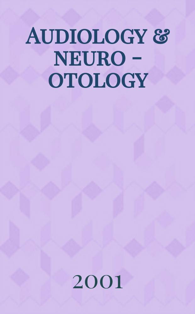 Audiology & neuro - otology : Basic research and clinical applications. Vol.6, №3