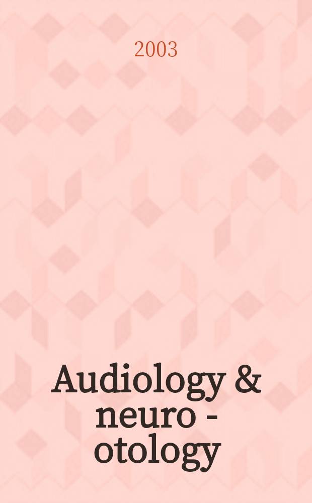 Audiology & neuro - otology : Basic research and clinical applications. Vol.8, №1