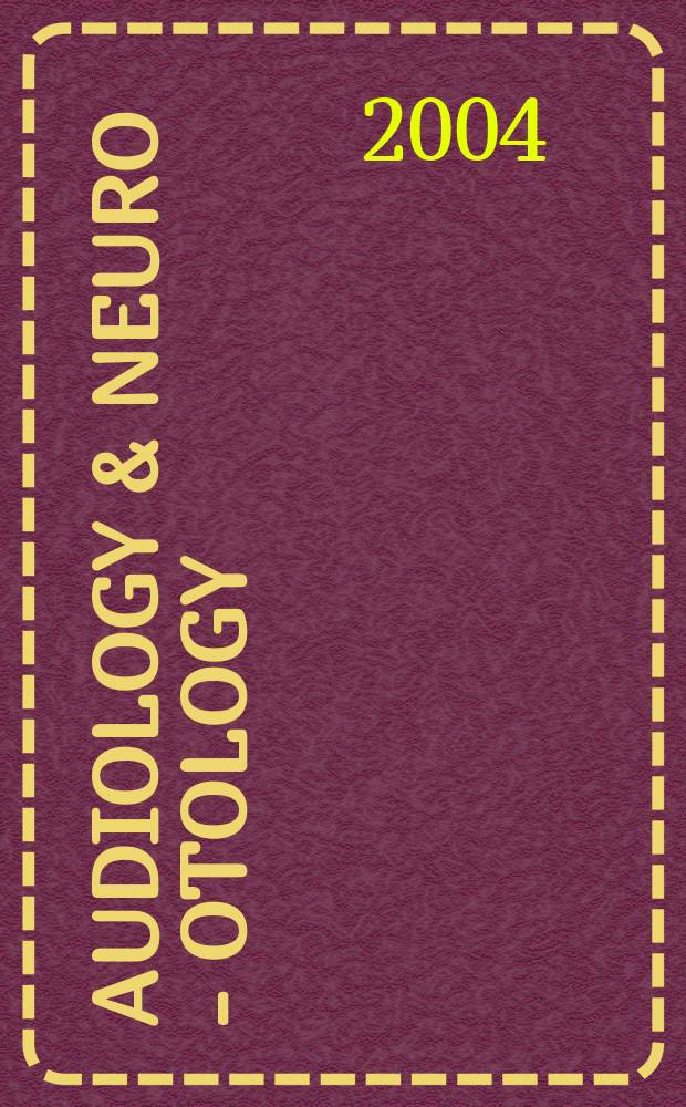 Audiology & neuro - otology : Basic research and clinical applications. Vol.9, №2