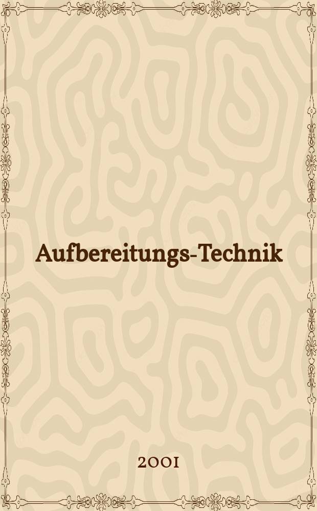 Aufbereitungs-Technik : Zeitschrift für die Aufbereitung fester Rohstoffe Processing preparation. Jg.42 2001, №6